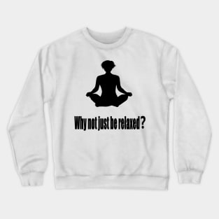 Why not just be relaxed? Crewneck Sweatshirt